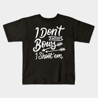 I Don'T Wear Bows I Shoot Them Archery Kids T-Shirt